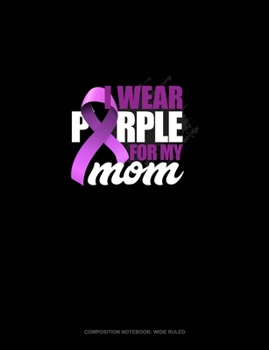 Paperback I Wear Purple For My Mom: Composition Notebook: Wide Ruled Book