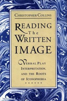 Hardcover Reading the Written Image: Verbal Play, Interpretation, and the Roots of Iconophobia Book