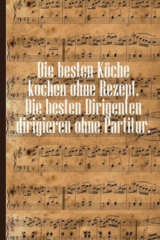 Paperback Die besten Köche kochen ohne Rezept Die besten Dirigenten dirigieren ohne Partitur: Notenheft DIN-A5 mit 100 Seiten leerer Notenzeilen zum Notieren vo [German] Book