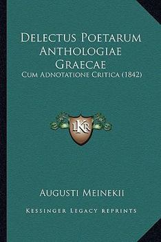 Paperback Delectus Poetarum Anthologiae Graecae: Cum Adnotatione Critica (1842) [Latin] Book
