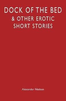 Paperback Dock of the Bed: & Other Erotic Short Stories Book