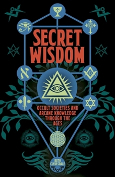 Paperback Secret Wisdom: Occult Societies and Arcane Knowledge Through the Ages Book