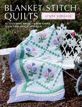 Paperback Blanket Stitch Quilts: 12 Stunning Projects for Simple Stick-And-Stitch Applique Book