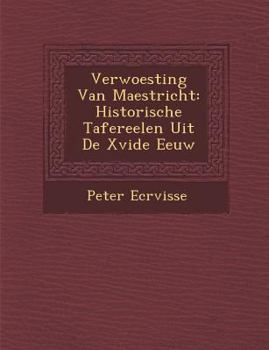 Paperback Verwoesting Van Maestricht: Historische Tafereelen Uit De Xvide Eeuw [Dutch] Book