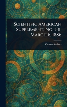 Hardcover Scientific American Supplement, No. 531, March 6, 1886 Book