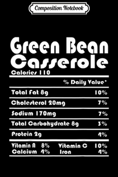 Composition Notebook: Thanksgiving Green Bean Casserole Nutritional Facts Gift  Journal/Notebook Blank Lined Ruled 6x9 100 Pages
