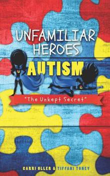 Paperback Unfamiliar Heroes: Autism The Unkept Secret Book