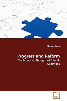 Progress and Reform: The Economic Thought of John R. Commons