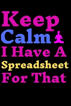 Paperback Keep Calm I Have A Spreadsheet For That: 6 X 9 Blank Lined Coworker Gag Gift Funny Office Notebook Journal 120 Pages [German] Book