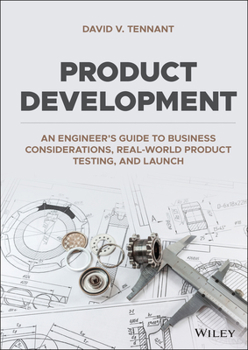 Hardcover Product Development: An Engineer's Guide to Business Considerations, Real-World Product Testing, and Launch Book