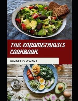 Paperback The Endometriosis Cookbook: Learn Several Tasty and Healthy Recipes to Include in Your 30-Day Meal Plan (for Curing Endometriosis) Book