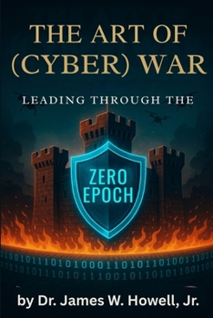 Paperback The Art of (Cyber) War: Leading Through the Zero Epoch Book