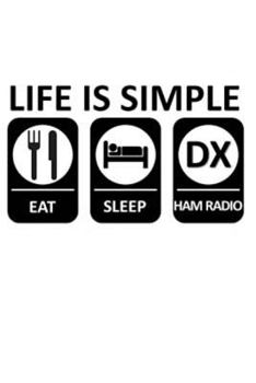 Paperback Life Is Simple Eat Sleep DX Ham Radio: Homework Book Notepad Composition Contact Log Book