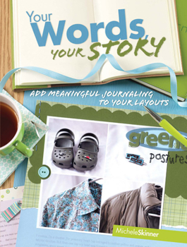 Paperback Your Words, Your Story: Add Meaningful Journaling to Your Layouts Book