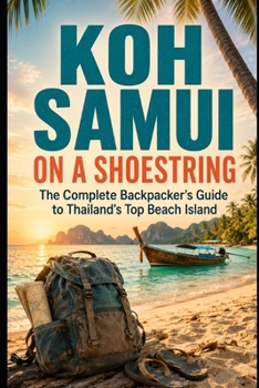 Koh Samui on a Shoestring: The Complete Backpacker's Guide to Thailand's Top Beach Island