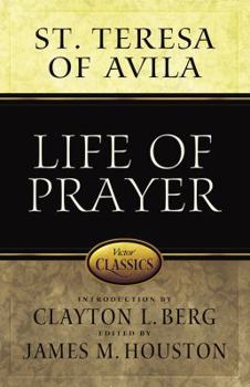 Paperback Life of Prayer: Cultivating Faith and Passion for God from the Writings of St. Teresa of Avila Book