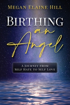 Paperback Birthing an Angel: A Journey from Self Hate to Self Love Book