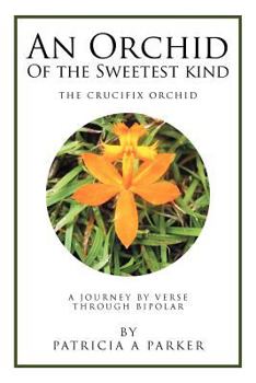 Paperback An Orchid of the Sweetest Kind: A Journey by Verse Through Bipolar Book