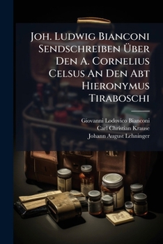 Paperback Joh. Ludwig Bianconi Sendschreiben Über Den A. Cornelius Celsus An Den Abt Hieronymus Tiraboschi Book