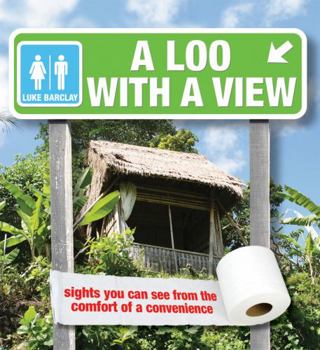 Hardcover A Loo with a View: Sights You Can See from the Comfort of a Convenience Book