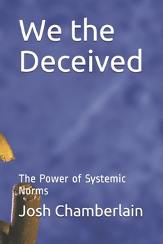 Paperback We the Deceived: The Power of Systemic Norms Book