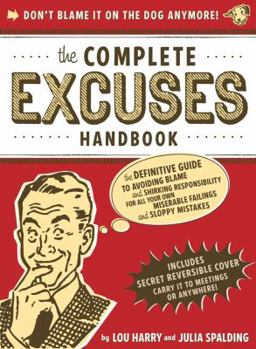 Paperback The Complete Excuses Handbook: The Definitive Guide to Avoiding Blame and Shirking Responsibility for All Your Own Miserable Failings and Sloppy Mist Book