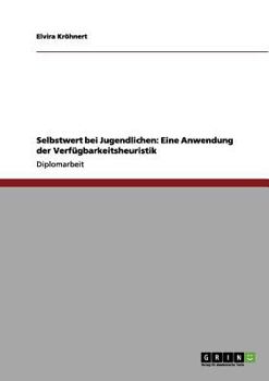 Paperback Selbstwert bei Jugendlichen: Eine Anwendung der Verfügbarkeitsheuristik [German] Book