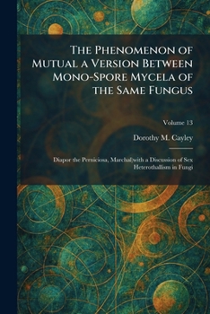 The Phenomenon of Mutual a Version Between Mono-Spore Mycela of the Same Fungus: Diapor the Perniciosa, Marchal)with a Discussion of Sex Heterothallism in Fungi