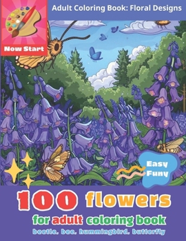 coloring book for adults: 100 Delicate Floral Designs: An Adult Coloring Book for Relaxation and Creativity
