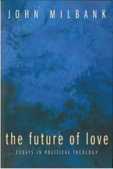 Paperback The Future of Love: Essays in Political Theology Book