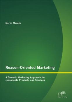 Paperback Reason-Oriented Marketing: A Generic Marketing Approach for reasonable Products and Services Book