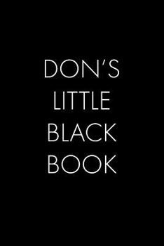 Paperback Don's Little Black Book: The Perfect Dating Companion for a Handsome Man Named Don. A secret place for names, phone numbers, and addresses. Book