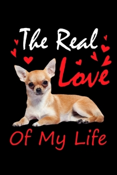 The Real Love Of My Life: Funny Dog Lined Notebook. Perfect Gift for Pet Owners and Lovers of Puppies.