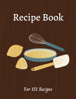 Paperback Blank Recipe Book: All you need in one place - Write down all your recipes - For 151 recipes - 8.5 x 11 inches - 201 pages - Numbered Pag Book