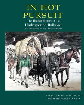 Paperback In Hot Pursuit: The Hidden History of the Underground Railroad in Lawrence County Pennsylvania Book