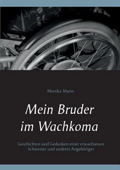Paperback Mein Bruder im Wachkoma: Geschichten und Gedanken einer erwachsenen Schwester und anderer Angehöriger [German] Book