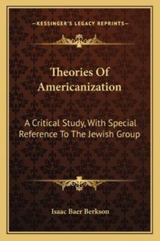 Paperback Theories Of Americanization: A Critical Study, With Special Reference To The Jewish Group Book