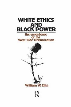 Hardcover White Ethics and Black Power: The Emergence of the West Side Organization Book
