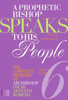 Paperback A Prophetic Bishop Speaks to His People (Vol. 6): Volume 6 - Complete Homilies of Oscar Romero Book