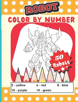 Paperback Robot color by number: An kids Coloring Book with Fun, Easy, and Relaxing Coloring Pages (Color by Number Coloring Books for kids) Book