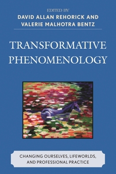 Paperback Transformative Phenomenology: Changing Ourselves, Lifeworlds, and Professional Practice Book