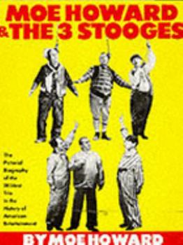 Paperback Moe Howard and the 3 Stooges: The Pictorial Biography of the Wildest Trio in the History of American Entertai Nment Book