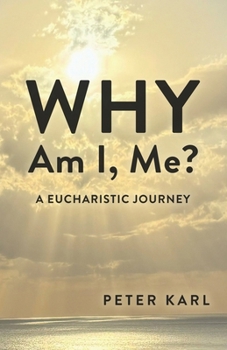 Paperback Why Am I, Me?: A Eucharistic Journey Book