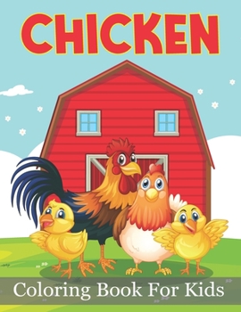 Paperback Chicken Coloring Book For Kids: Chicken Coloring Book For Kids And Toddlers Age 3-8 Book