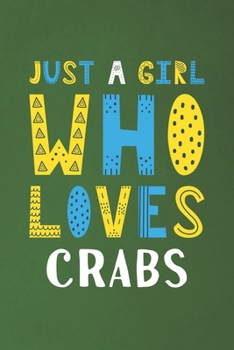 Paperback Just A Girl Who Loves Crabs: Funny Crabs Lovers Girl Women Gifts Dot Grid Journal Notebook 6x9 120 Pages Book