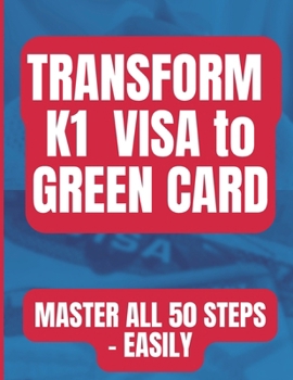 K1 Visa to Green Card: All 50 Steps EASY!