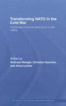 Hardcover Transforming NATO in the Cold War: Challenges beyond Deterrence in the 1960s Book