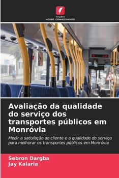 Avaliação da qualidade do serviço dos transportes públicos em Monróvia (Portuguese Edition)