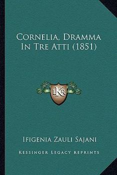 Cornelia, Dramma In Tre Atti (1851)