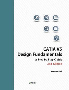 Paperback CATIA V5 Design Fundamentals - 2nd Edition: A Step by Step Guide Book